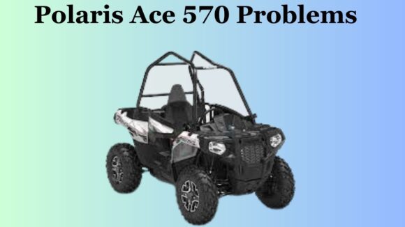Polaris Ace 570 Problems
